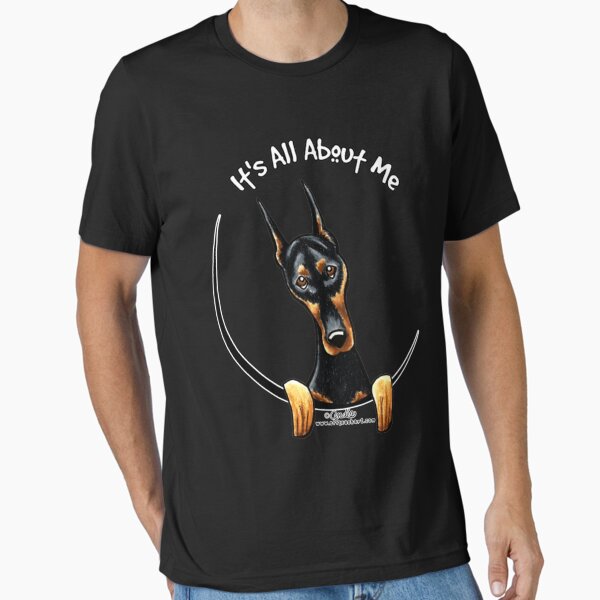Doberman Pinscher Its All About Me Essential  Essential T-Shirt for Sale by walshcrueym
