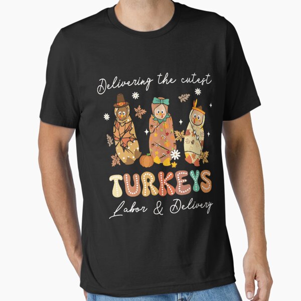 "Delivering The Cutest Turkeys Labor & Delivery For Thanksgiving, Gift For Nurse" Essential T-Shirt for Sale by RussellSosaC