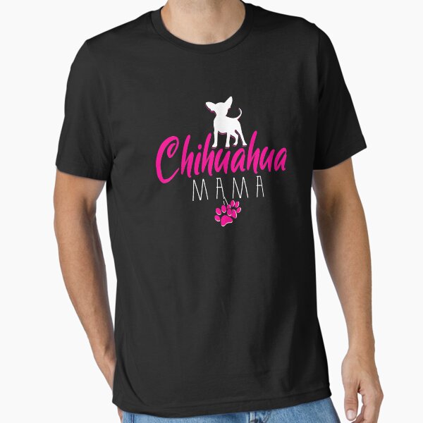 Chihuahua Mama Funny Chihuahua Mom Gift Essential T-Shirt for Sale by MichealExan
