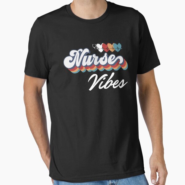 "Nurse Vibes" Essential T-Shirt for Sale by RBApparel