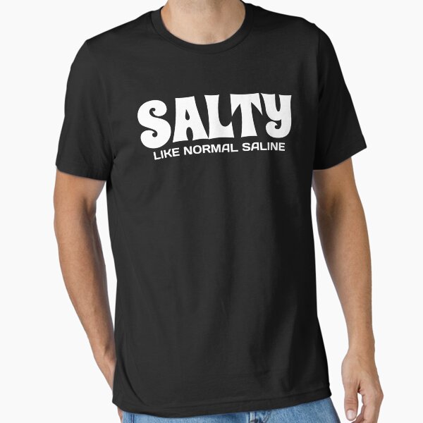 "Salty Like Normal Saline - Nurse Life" Essential T-Shirt for Sale by jacks-tees