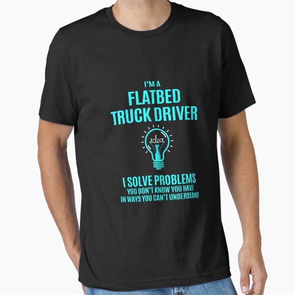 "Flatbed Truck Driver T Shirt - I Solve Problems Gift Item Tee" Essential T-Shirt for Sale by watkinsmat