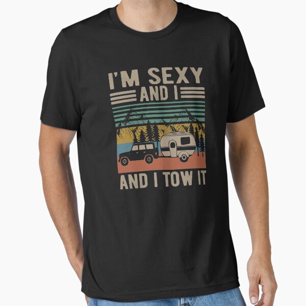 "I'm Sexy and I Tow It" Essential T-Shirt for Sale by GravesByrd