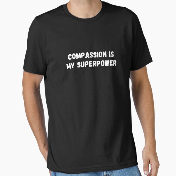 "Compassion is my superpower" Essential T-Shirt for Sale by rawaart1