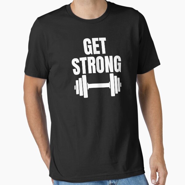 Get strong - fitness & Gym motivation motto and quote Essential T-Shirt for Sale by GraphicDream