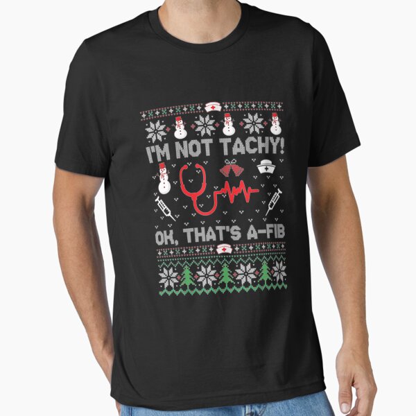 "I'm Not Tachy Funny Nurse Ugly Christmas Sweaters" Essential T-Shirt for Sale by Realme9876