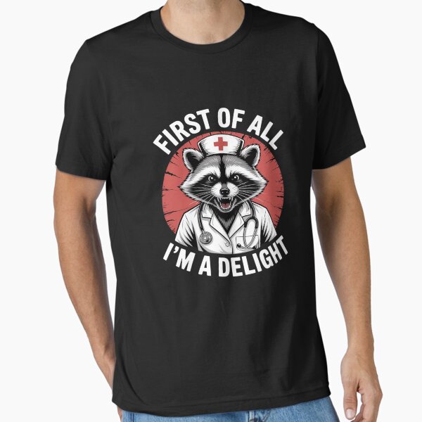 "First Of All I'm A Delight Raccoon Nurse Funny Raccoon" Essential T-Shirt for Sale by August4Laughs25