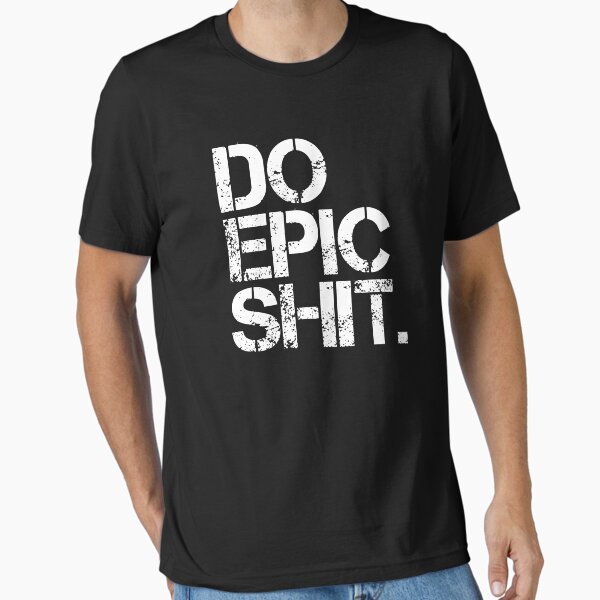 Do Epic Shit - Minimal Black and white print - Motivational Poster 2 Essential T-Shirt for Sale by Shrijit