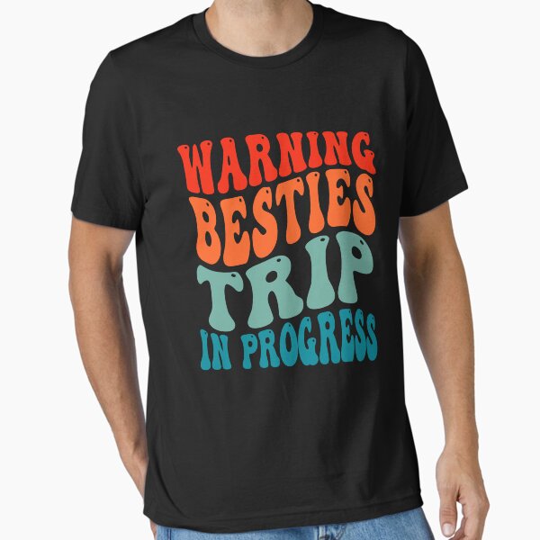 Warning Besties Trip In Progress Besties Trip Matching Essential T-Shirt for Sale by OX-tright