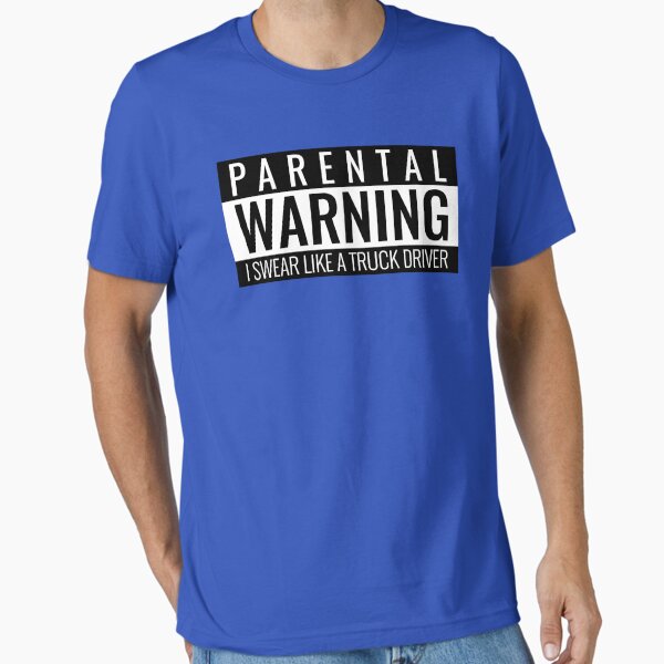 "Truck Driver Parental Warning I Swear Like A Truck Driver" Essential T-Shirt for Sale by badteeshirt