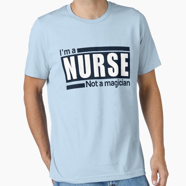"I'm a Nurse, Not a Magician – Bold Funny Nurse Typography" Essential T-Shirt for Sale by InDesignUSA