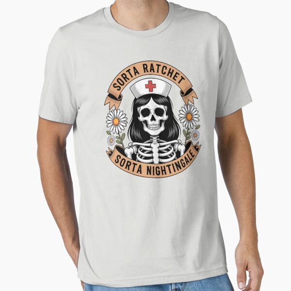 "Sorta Ratchet Sorta Nightingale – Funny Nurse Skeleton with Daisies, RN Humor Design" Essential T-Shirt for Sale by EnergyMArt