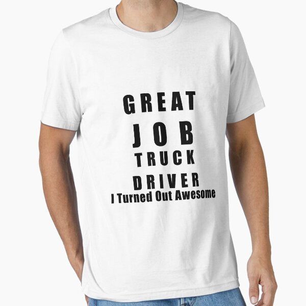 "Great Job Truck driver Funny " Essential T-Shirt for Sale by macshoptee
