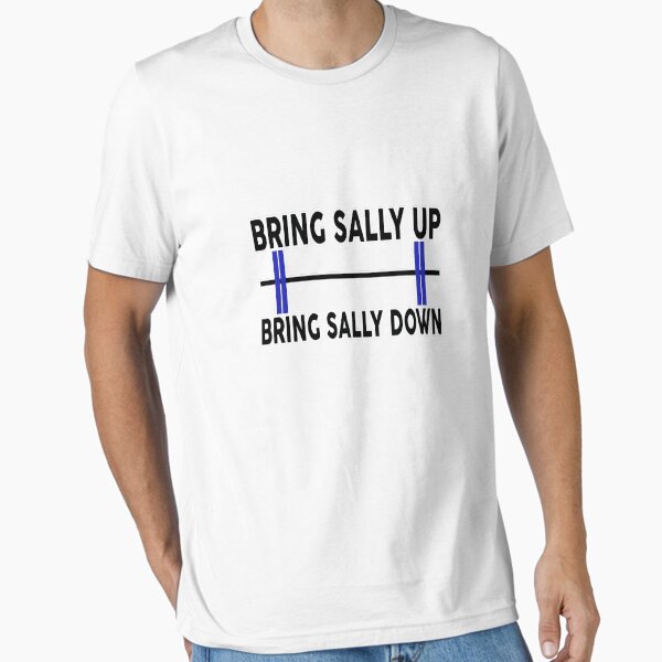Bring Sally Up, Bring Sally Down Essential T-Shirt for Sale by Livitup