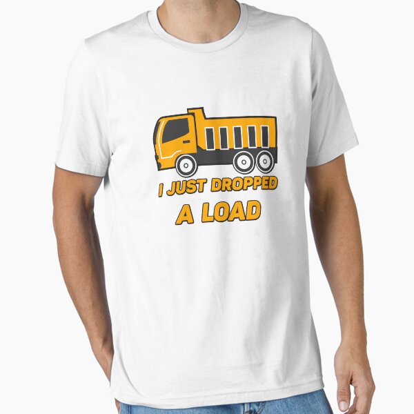 "Gift for Truck Driver I Just Dropped a Load " Essential T-Shirt for Sale by macshoptee