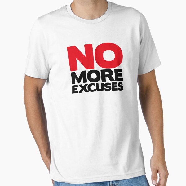 No More Excuses Essential T-Shirt for Sale by Fitbys