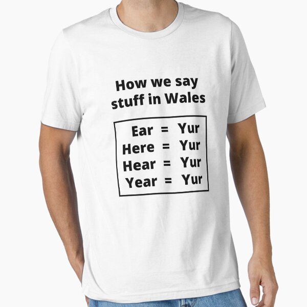Funny way we say stuff in Wales Essential T-Shirt for Sale by WelshStuff