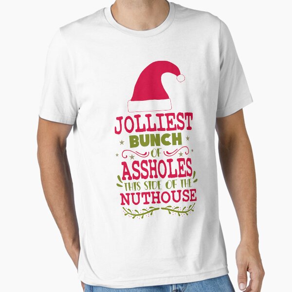 FUNNY JOLLIEST BUNCH OF A HOLES SANTA CHRISTMAS HOLIDAY Shirt Jolliest Bunch of Assholes This Side of The Nuthouse Shirt, You Serious Clark, Griswald Christmas, Christmas Story, Funny Christmas, Clark Essential T-Shirt for Sale by Farfouch36