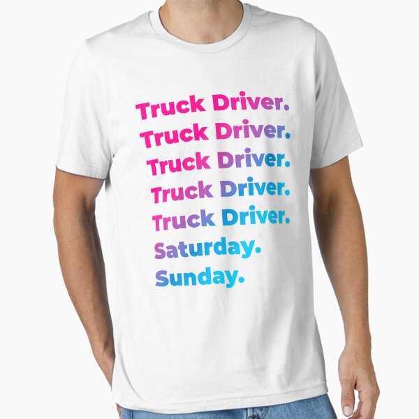 "Truck Driver work week" Essential T-Shirt for Sale by SVPOD