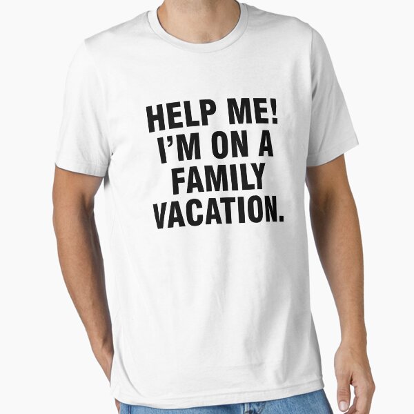 Help me I'm on a family vacation Essential T-Shirt for Sale by allthetees