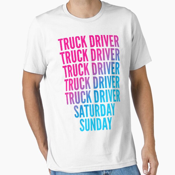 "Truck Driver work week for Truck Drivers" Essential T-Shirt for Sale by SVPOD