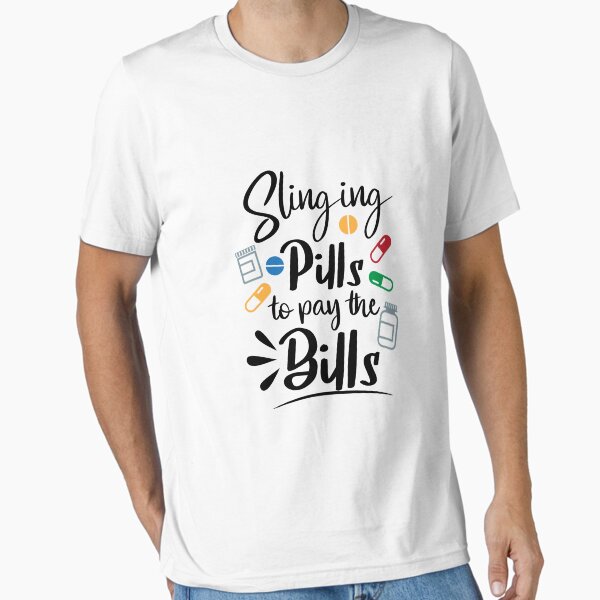 "Slinging pills to pay the bills" Essential T-Shirt for Sale by Angyee-patipat