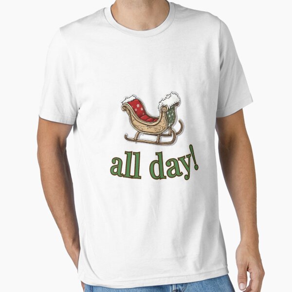 "Sleigh All Day" Essential T-Shirt for Sale by VestaRunolfsson