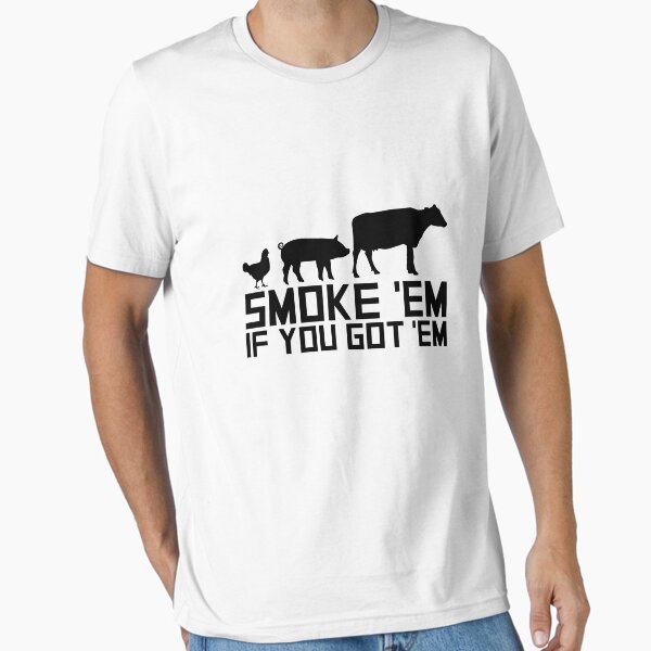Barbecue Grilling Funny Gif Smoke 'Em If You Got 'Em Essential T-Shirt for Sale by miracletee