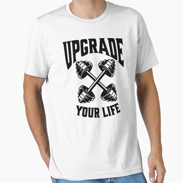 Upgrade Your Life - Fitness nd Gym Motivational gear quote Essential T-Shirt for Sale by GraphicDream