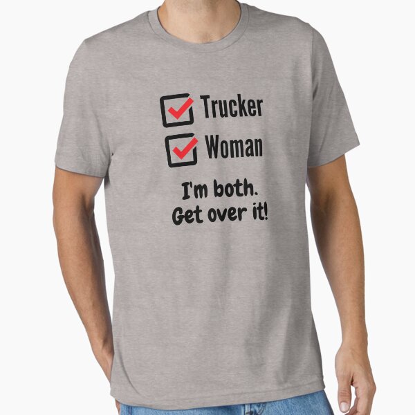 "Funny Female Trucker Truck Driver Gift - Trucker Woman I'm Both Get Over It" Essential T-Shirt for Sale by SophiesTsStore