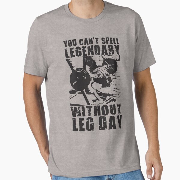 You Can't Spell LEGENDARY Without LEG DAY (Arnold) Essential T-Shirt for Sale by ilovearnie