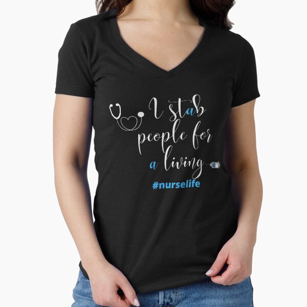 "Funny Nurse I Stab people For A Living #nurselife" Fitted V-Neck T-Shirt for Sale by RivalUnchanined