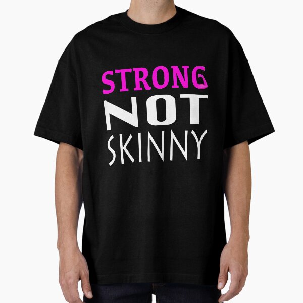 STRONG NOT SKINNY Oversized T-Shirt for Sale by Reality--Check