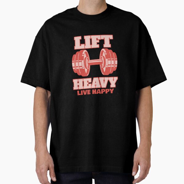 Lift Heavy Live Happy Oversized T-Shirt for Sale by Pucks-Place