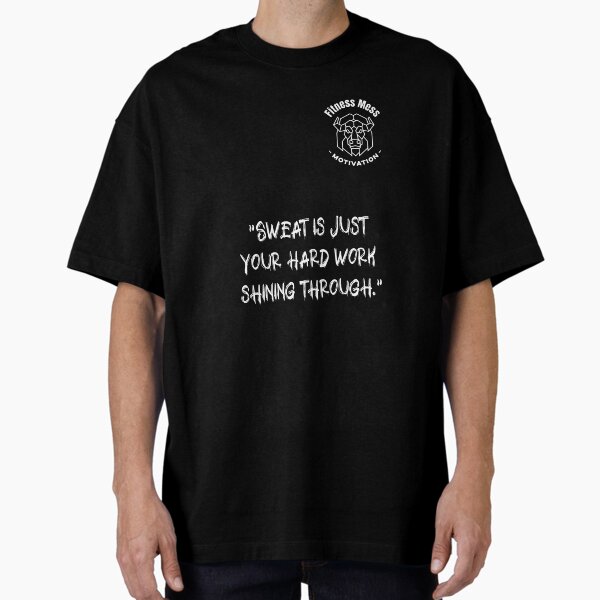 Sweat is just your hard work shining through. Fitness Motivation Oversized T-Shirt for Sale by Messys-Tees