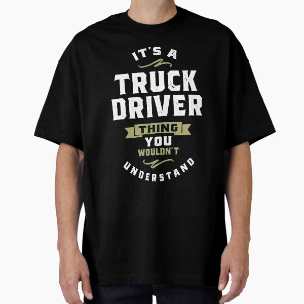 "Truck Driver Thing" Oversized T-Shirt for Sale by cidolopez