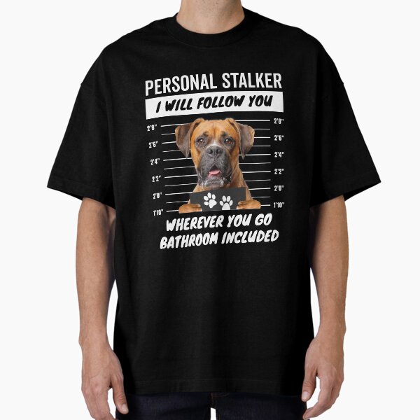 Personal Stalker Dog – Boxer Oversized T-Shirt for Sale by MoreCute