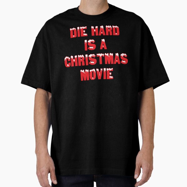 Die Hard Is A Christmas Movie Oversized T-Shirt for Sale by kjanedesigns