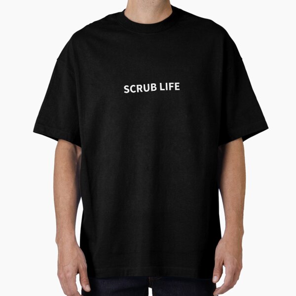 "Scrub Life" Oversized T-Shirt for Sale by RepYourLook