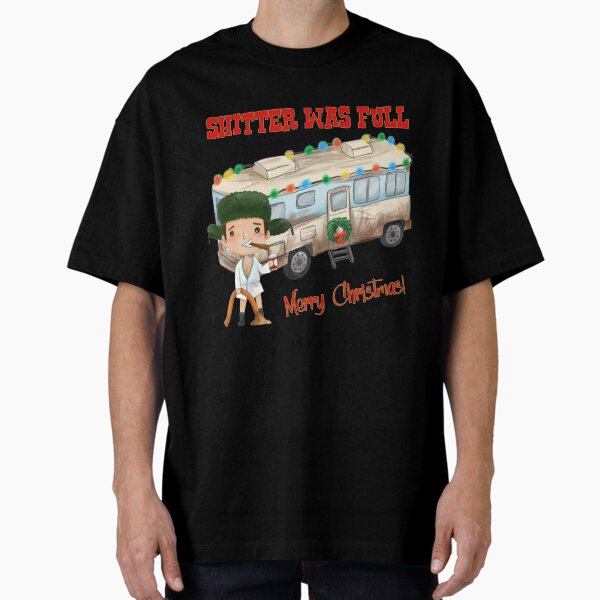 National Lampoons Christmas Vacation National Lampoons Christmas Vacation Shitter's Full  Oversized T-Shirt for Sale by HyarGhios
