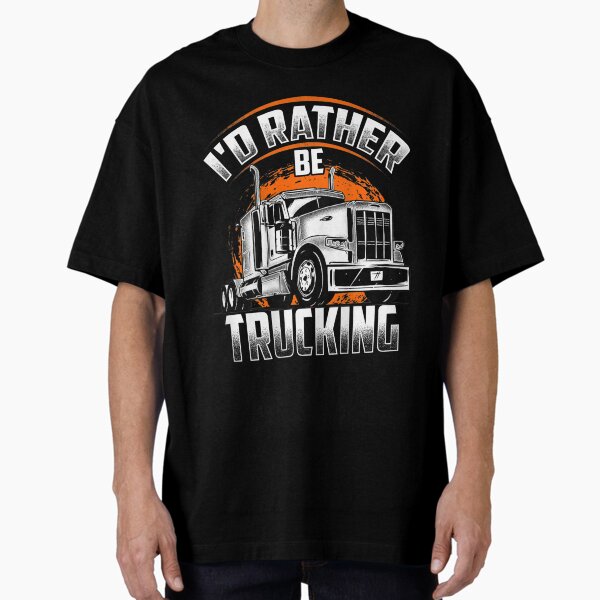 "Id Rather Be Trucking Truckers Truck Drivers Backside" Oversized T-Shirt for Sale by DamilolaKenmore