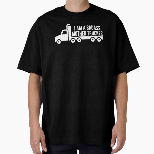 " I am a badass mother trucker / truck driver girl saying" Oversized T-Shirt for Sale by portrait4you