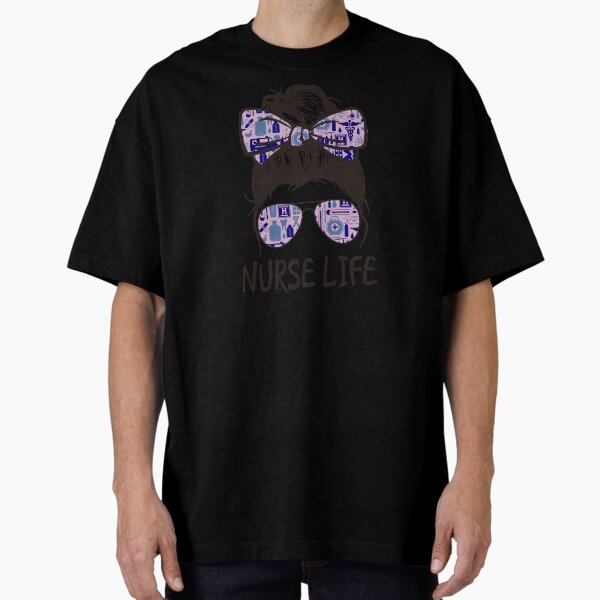 "Nurse Life Messy Bun" Oversized T-Shirt for Sale by friya2