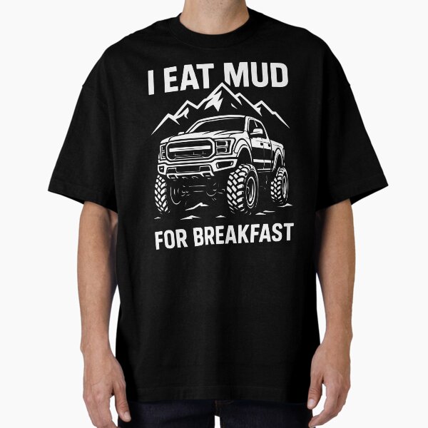 "I Eat Mud for Breakfast Truck" Oversized T-Shirt for Sale by SnappyPNG