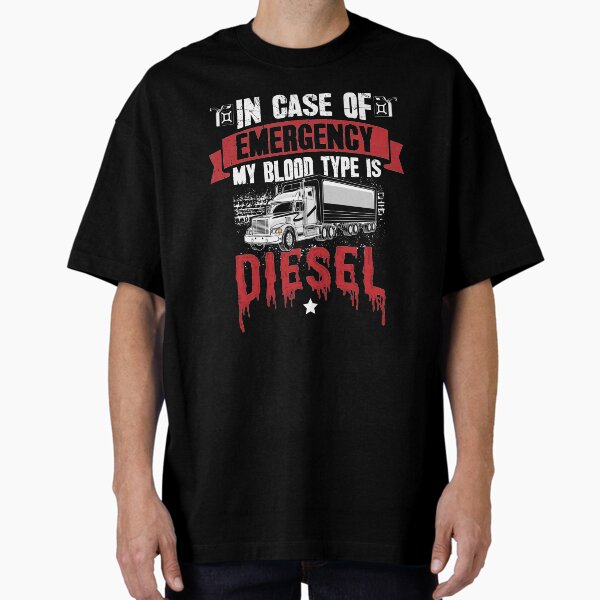 "In case of emergency my blood type is diesel - truck driver trucker" Oversized T-Shirt for Sale by alexmichel