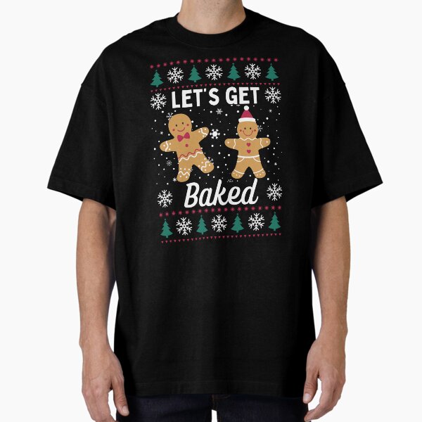 "Let's Get Baked" Oversized T-Shirt for Sale by beezigraphix