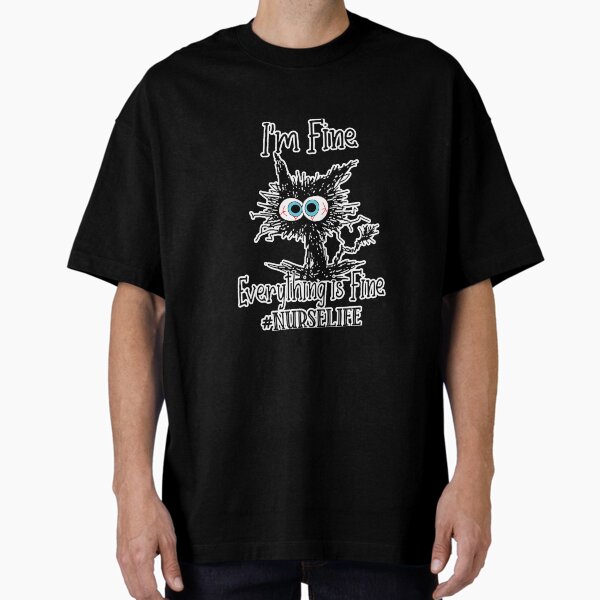 "Its Fine Im Fine Everything Is Fine" Oversized T-Shirt for Sale by saragrant39
