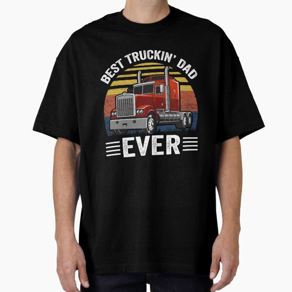 "Best Truckin Dad Ever" Oversized T-Shirt for Sale by wideturngang
