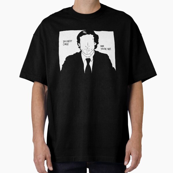 I'm Chevy Chase, and You're Not.'  Oversized T-Shirt for Sale by culturefox