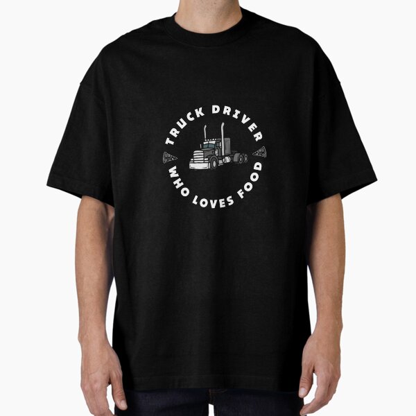 "Truck Driver Who Loves Food | Hungry for A Ride" Oversized T-Shirt for Sale by SHOPINGHOUR